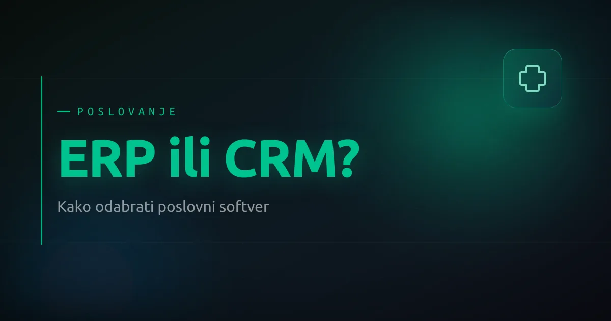 Kako odabrati poslovni softver za malu firmu u BiH: ERP ili CRM.